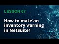 How to make an inventory warning in NetSuite? - Lesson 07