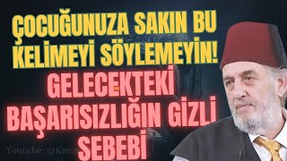 Çocuğunuza Sakın Bu Kelimeyi Söylemeyin - Gelecekteki Başarısızlığın Gizli Sebebi - Kadir Mısıroğlu