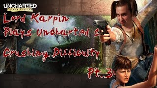Lord Karpin plays Uncharted pt.3 | Crushing difficulty