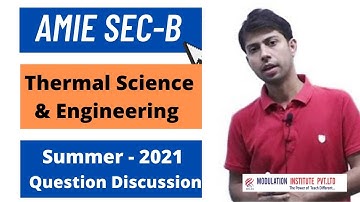 Thermal Science and Engineering  | S - 2021 Question Discussion | AMIE Sce B | modulation institute
