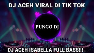 DJ ACEH VIRAL DI TIK TOK!!!,DJ ACEH ISABELLA FULL BASS,jungle Dutch