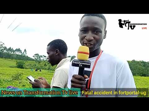 FATAL ACCIDENT in Fortportal.News in details on Transformation Tv