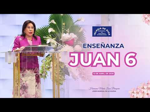 Enseñanza: Juan 6 - Hermana María Luisa Piraquive - 12 de abril, 2026