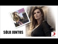 Sólo Juntos --- Lucía Méndez (Cover Audio)