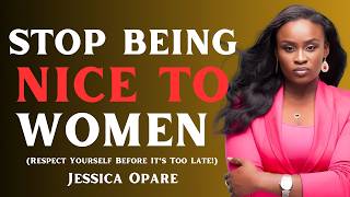 STOP BEING NICE TO WOMEN π³ (Respect Yourself Before It's Too Late!) | Jessica Opare Motivational
