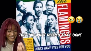 THE FLAMINGOS - I ONLY HAVE EYES FOR YOU | REACTION VIDEO (Yes, I’ve heard this before be for real)