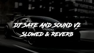 DJ SAFE AND SOUND V2 (Slowed \u0026 Reverb)
