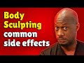 Body sculpting side effects  doctor g explains