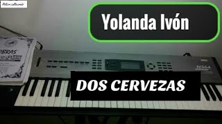 Dos cervezas  Yolanda Ivón cover teclado muy fácil