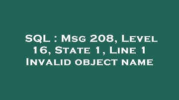 SQL : Msg 208, Level 16, State 1, Line 1 Invalid object name