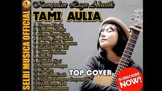 Tami Aulia [ Full Album Akustik Cover ] Hanya Rindu, Pergilah Kasih, Kangen, Harusnya Aku, Top 2021