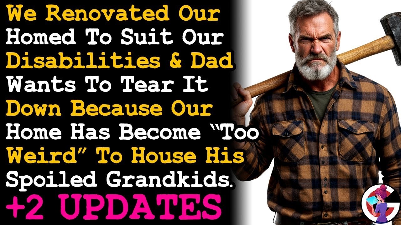 UPDATE Dad's Upset How We Renovated Our House Cos Now It's Too Weird For My Spoiled Nephews AITA