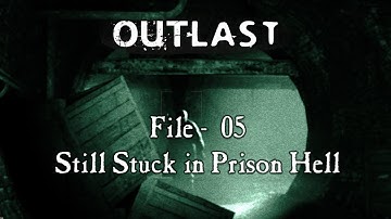 Outlast - 05 - Still Stuck in Prison Hell