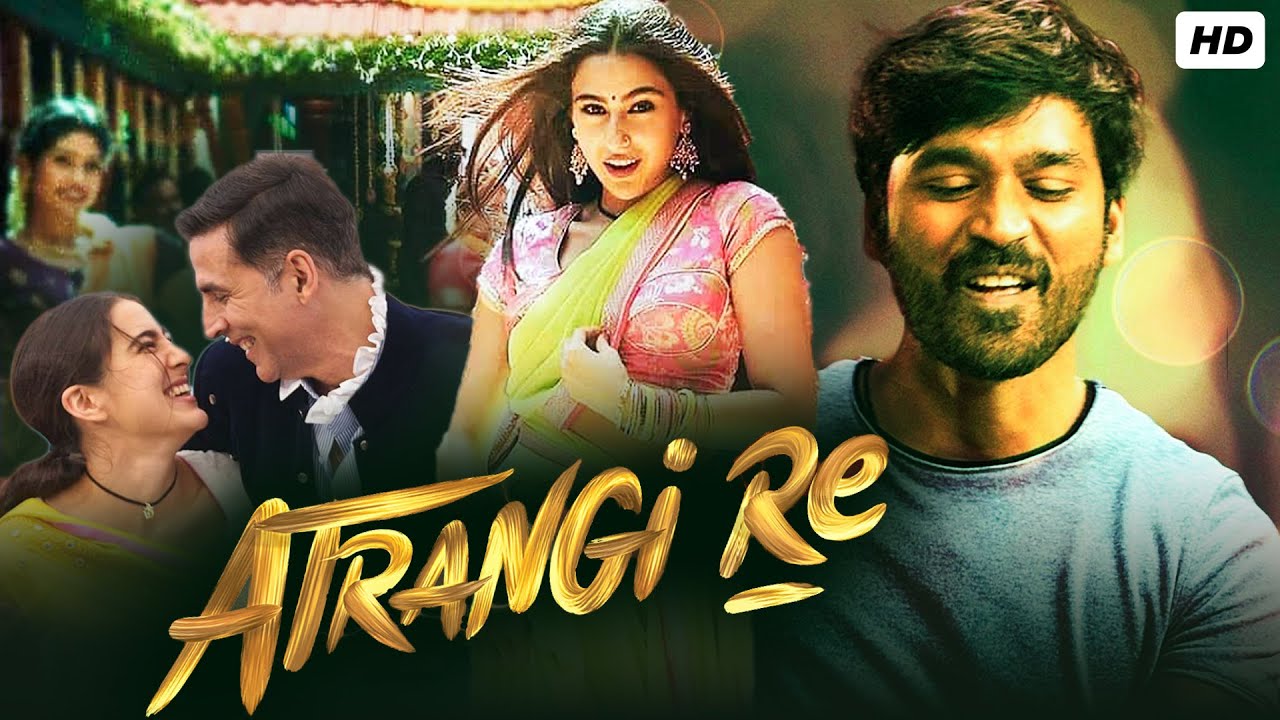 Tere Rang Atrangi Re Full Movie HD 1080p | Akshay Kumar, Dhanush, Sara Ali Khan ...