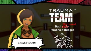 Trauma Team but I  ̶s̶t̶o̶l̶e̶  borrowed Personas budget
