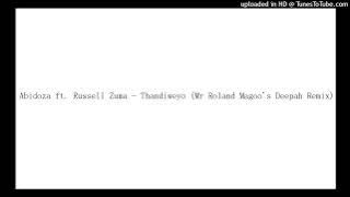 Abidoza ft. Russell Zuma - Thandiweyo (Mr Roland Magoo's Deepah Remix)