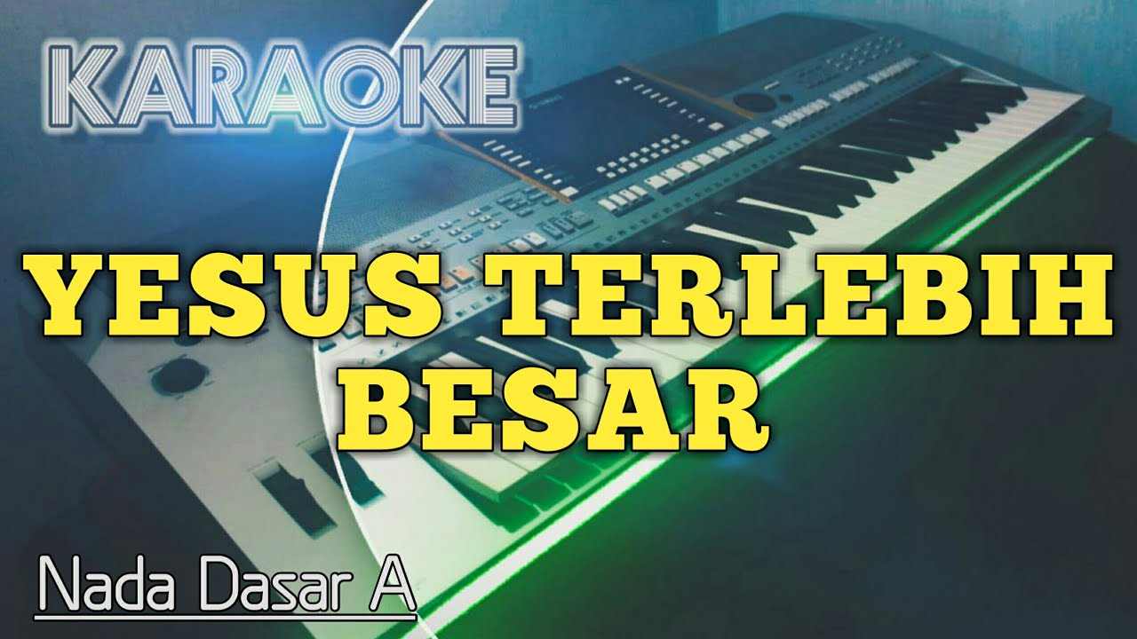 YESUS TERLEBIH BESAR - Karaoke Rohani Organ Tunggal