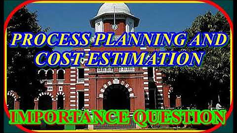 ME6005 - Process Planning And Cost Estimation | PPCE  process planning Control  important question