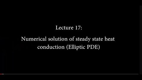 Lec 17: Numerical Solution of Steady State Heat Conduction (Elliptic PDE) #CH24SP #swayamprabha