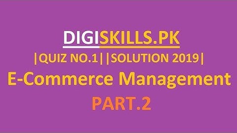 DIGISKILLS|BATCH-4|E-Commerce Management||QUIZ NO.1 PART.2||2019