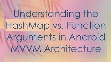 Understanding the HashMap vs. Function Arguments in Android MVVM Architecture
