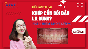 KHỚP CĂN ĐỐI ĐẦU LÀ ĐÚNG HAY SAI? SẼ GÂY RA NHỮNG HẬU QUẢ NÀO, CASE LÂM SÀNG
