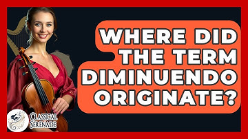 Where Did The Term Diminuendo Originate? - Classical Serenade