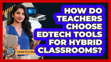 How Do Teachers Choose Edtech Tools for Hybrid Classrooms?