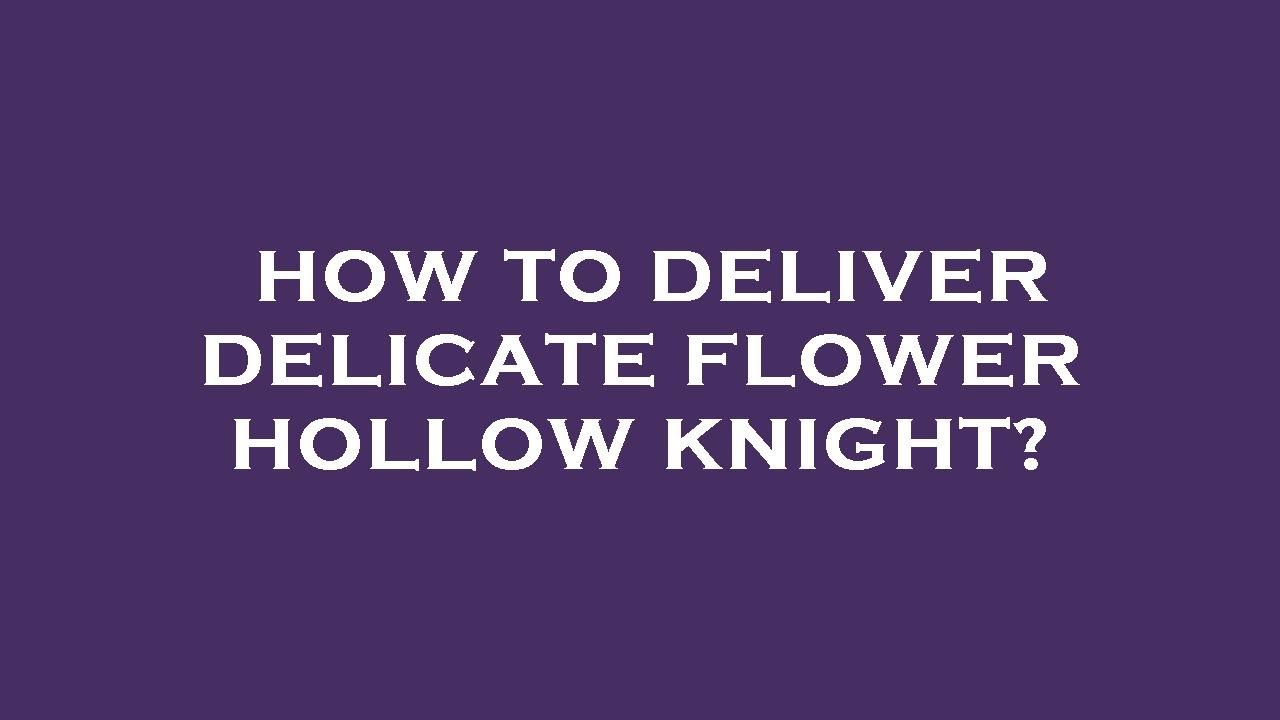 How to deliver delicate flower hollow knight? YouTube