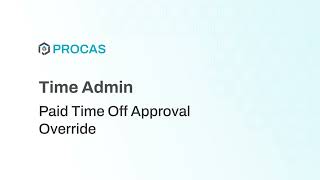 PROCAS Timekeeping Admin - PTO Approval Override