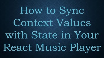 How to Sync Context Values with State in Your React Music Player