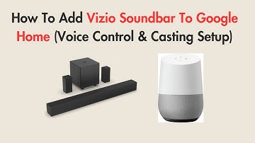 How To Add Vizio Soundbar To Google Home (Voice Control & Casting Setup)