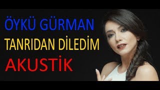 Öykü Gürman - Tanrıdan Diledim - Akustik