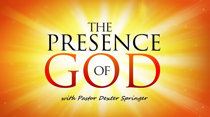 "The Presence of God" with Pastor Dexter Springer