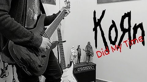 KoRn - Did My Time guitar cover (Guitar On Fire)