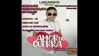 Romeu - Amor Na Guerra (( GABRIEL_DA_MÍDIA )) MyAssistenteAnyyMeuAmor Sucesso 2021