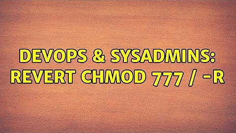 DevOps & SysAdmins: revert chmod 777 / -R (2 Solutions!!)