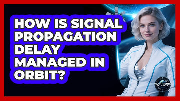 How Is Signal Propagation Delay Managed In Orbit?