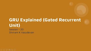 20. GRU explained (Gated Recurrent Unit)