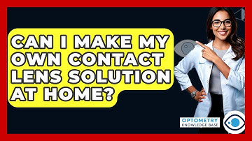 Can I Make My Own Contact Lens Solution At Home? - Optometry Knowledge Base