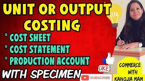 Methods of Unit or Output Costing || Cost sheet | Cost Statement | Production Account with Specimen