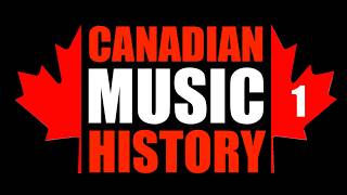 Canadian Music History Part 1