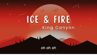 Ice & Fire with Lyrics - King Canyon