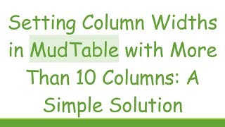Setting Column Widths in MudTable with More Than 10 Columns: A Simple Solution