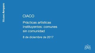 CIACO | Prácticas artísticas instituyentes: comunes sin comunidad