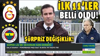 Galatasaray - Fenerbahçe Derbisinin İlk 11Leri Belli Oldu Jesustan Sürpriz Değişiklik