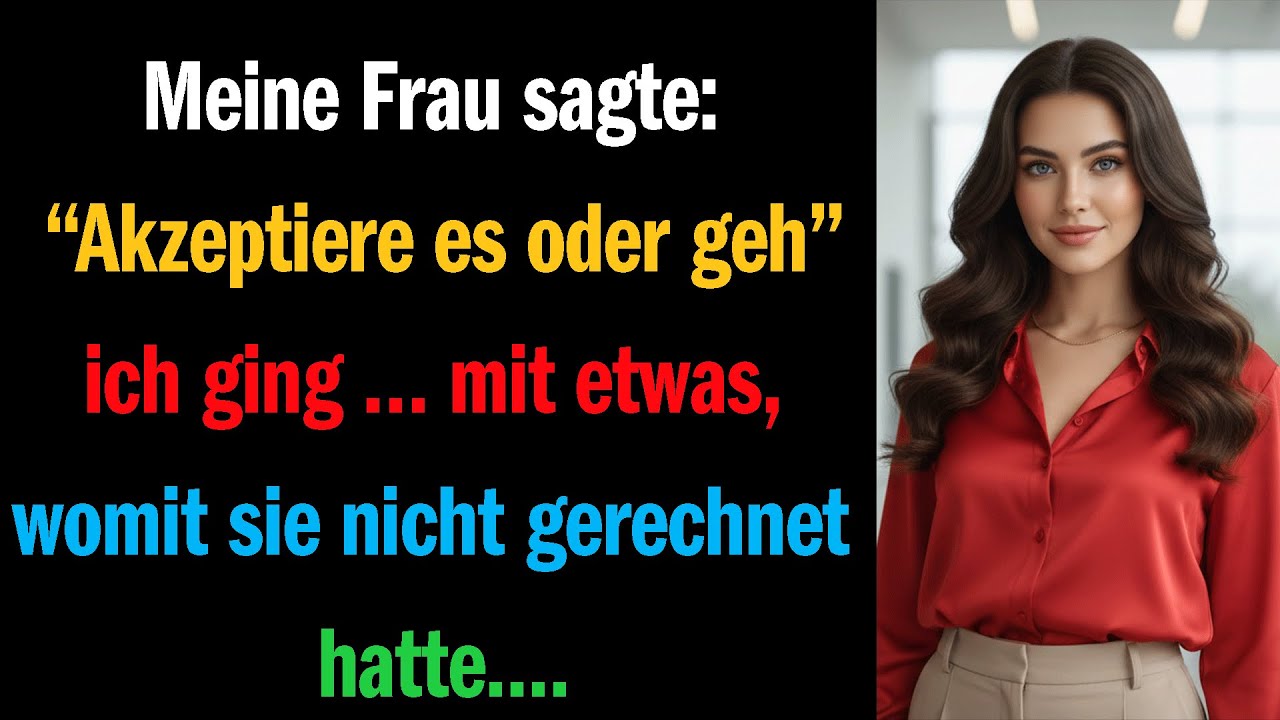 Meine Frau sagte: „Akzeptiere es oder geh“ — ich ging  mit etwas, womit sie nicht gerechnet hatte