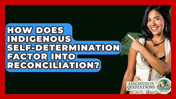 How Does Indigenous Self-determination Factor Into Reconciliation? - Anecdotes in Quotation