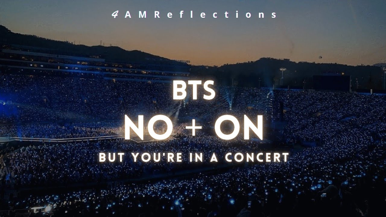 BTS (방탄소년단) - NO + ON [But You're In A Concert]