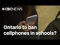 Why is Ontario considering a cellphone ban in schools?